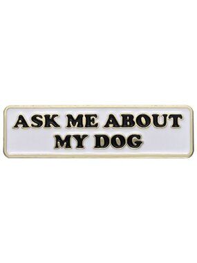 "ASK ME ABOUT MY DOG" OIL DRIPPED ENAMEL PIN LAPEL PIN BROOCH NWT